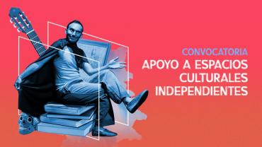 Convocatoria de Apoyo a Espacios Culturales Independientes